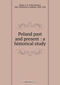 Poland past and present : a historical study