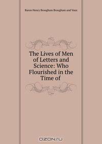 The Lives of Men of Letters and Science: Who Flourished in the Time of .