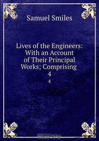 Lives of the Engineers: With an Account of Their Principal Works; Comprising .
