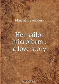 Her sailor microform : a love story