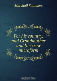 For his country, and Grandmother and the crow microform