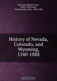 History of Nevada, Colorado, and Wyoming, 1540-1888