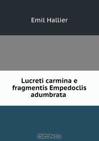 Lucreti carmina e fragmentis Empedoclis adumbrata .