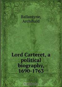 Lord Carteret, a political biography, 1690-1763