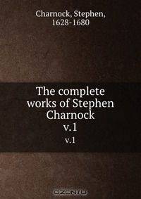 The complete works of Stephen Charnock
