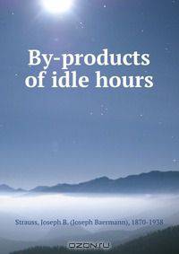 By-products of idle hours