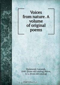 Voices from nature. A volume of original poems