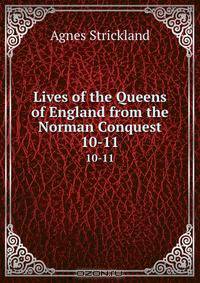 Lives of the Queens of England from the Norman Conquest