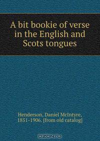 A bit bookie of verse in the English and Scots tongues