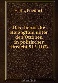 Das rheinische Herzogtum unter den Ottonen in politischer Hinsicht 915-1002