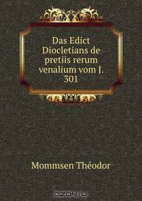 Das Edict Diocletians de pretiis rerum venalium vom J. 301