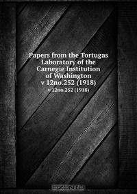Papers from the Tortugas Laboratory of the Carnegie Institution of Washington