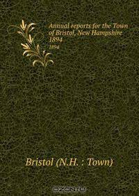 Annual reports for the Town of Bristol, New Hampshire