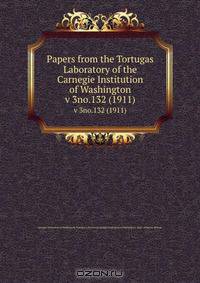 Papers from the Tortugas Laboratory of the Carnegie Institution of Washington