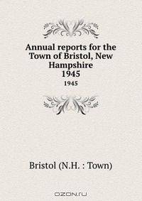 Annual reports for the Town of Bristol, New Hampshire