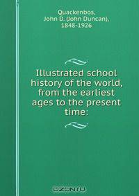 Illustrated school history of the world, from the earliest ages to the present time: