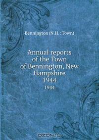 Annual reports of the Town of Bennington, New Hampshire