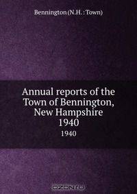 Annual reports of the Town of Bennington, New Hampshire