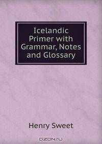 Icelandic Primer with Grammar, Notes and Glossary