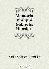 Memoria Philippi Gabrielis Hensleri