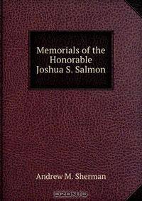 Memorials of the Honorable Joshua S. Salmon