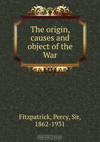 The origin, causes and object of the War