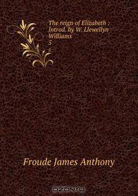 The reign of Elizabeth : Introd. by W. Llewellyn Williams