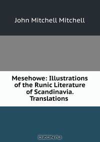 Mesehowe: Illustrations of the Runic Literature of Scandinavia. Translations .