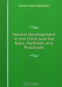 Mental Development in the Child and the Race, Methods and Processes