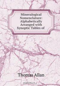 Mineralogical Nomenclature: Alphabetically Arranged with Synoptic Tables of .