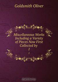 Miscellaneous Works Including a Variety of Pieces Now First Collected by .