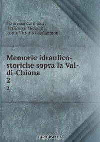 Memorie idraulico-storiche sopra la Val-di-Chiana.