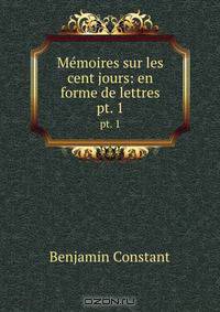 Memoires sur les cent jours: en forme de lettres