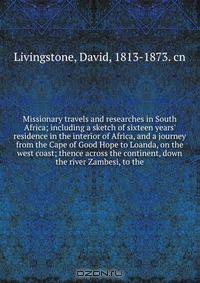 Missionary travels and researches in South Africa; including a sketch of sixteen years