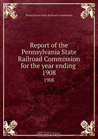 Report of the Pennsylvania State Railroad Commission for the year ending