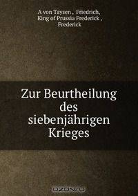 Zur Beurtheilung des siebenjahrigen Krieges