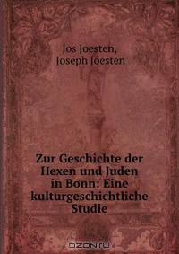 Zur Geschichte der Hexen und Juden in Bonn: Eine kulturgeschichtliche Studie