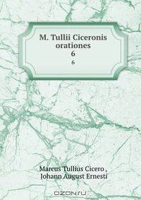 M. Tullii Ciceronis orationes