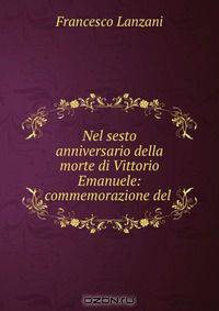 Nel sesto anniversario della morte di Vittorio Emanuele: commemorazione del .