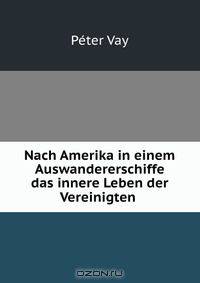 Nach Amerika in einem Auswandererschiffe das innere Leben der Vereinigten .