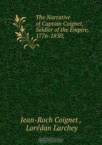 The Narrative of Captain Coignet, Soldier of the Empire, 1776-1850;