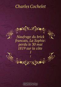 Naufrage du brick francais, La Sophie: perdu le 30 mai 1819 sur la cote .