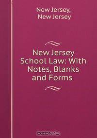 New Jersey School Law: With Notes, Blanks and Forms .