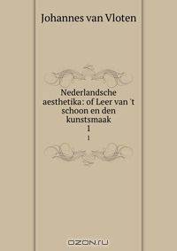 Nederlandsche aesthetika: of Leer van 