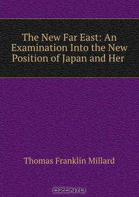 The New Far East: An Examination Into the New Position of Japan and Her .