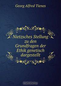 Nietzsches Stellung zu den Grundfragen der Ethik genetisch dargestellt
