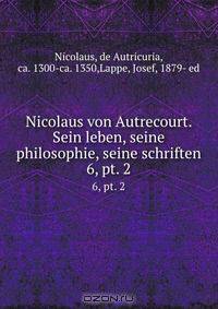 Nicolaus von Autrecourt. Sein leben, seine philosophie, seine schriften