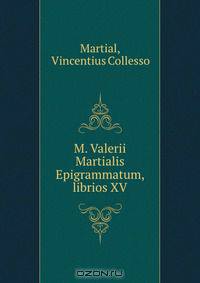 M. Valerii Martialis Epigrammatum, librios XV
