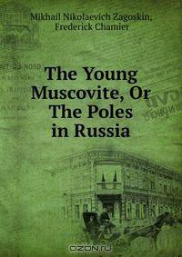 The Young Muscovite, Or The Poles in Russia