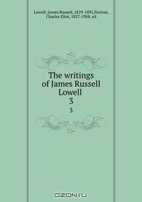 The writings of James Russell Lowell